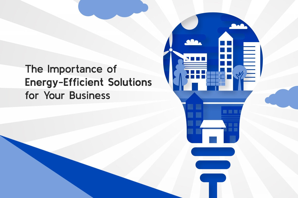 The Importance of Energy-Efficient Solutions for Your Business-MET