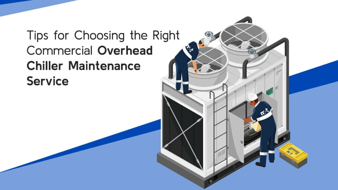 Tips for Choosing the Right Commercial Overhead Chiller Maintenance Service
